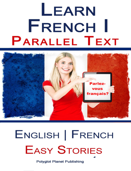 Learn French – Parallel Text – Easy Stories (English-French)